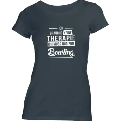 Damen T-Shirt Ich brauche keine Therapie - Ich muss nur zum Bowling