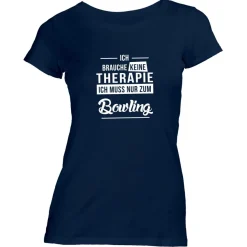 Damen T-Shirt Ich brauche keine Therapie - Ich muss nur zum Bowling