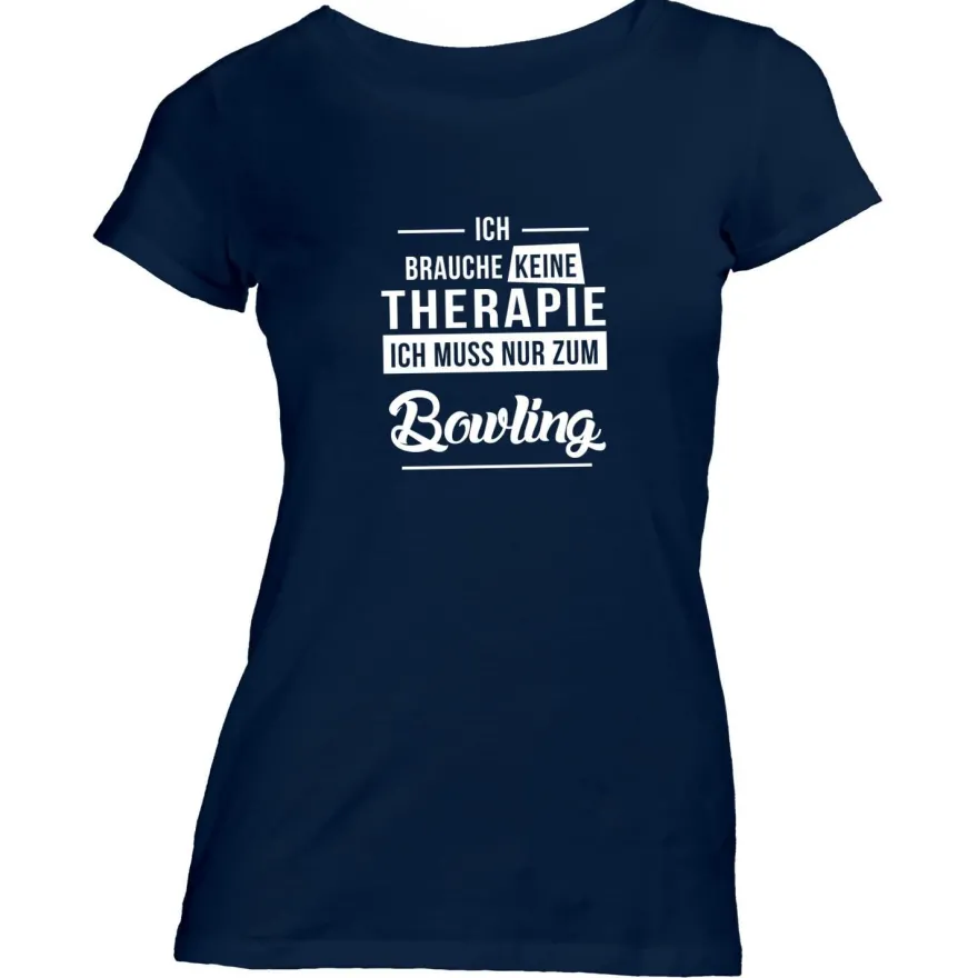 Damen T-Shirt Ich brauche keine Therapie - Ich muss nur zum Bowling