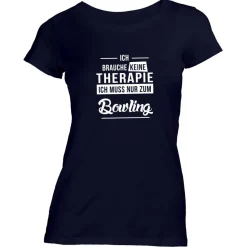 Damen T-Shirt Ich brauche keine Therapie - Ich muss nur zum Bowling