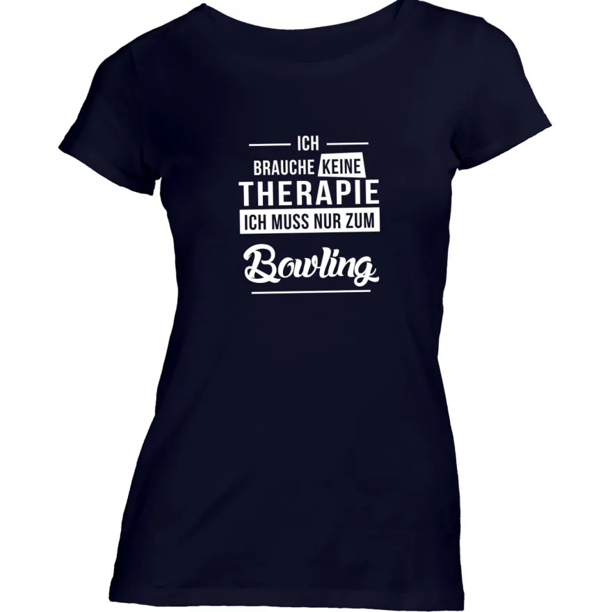 Damen T-Shirt Ich brauche keine Therapie - Ich muss nur zum Bowling