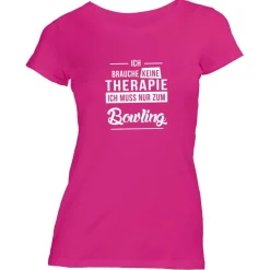 Damen T-Shirt Ich brauche keine Therapie - Ich muss nur zum Bowling