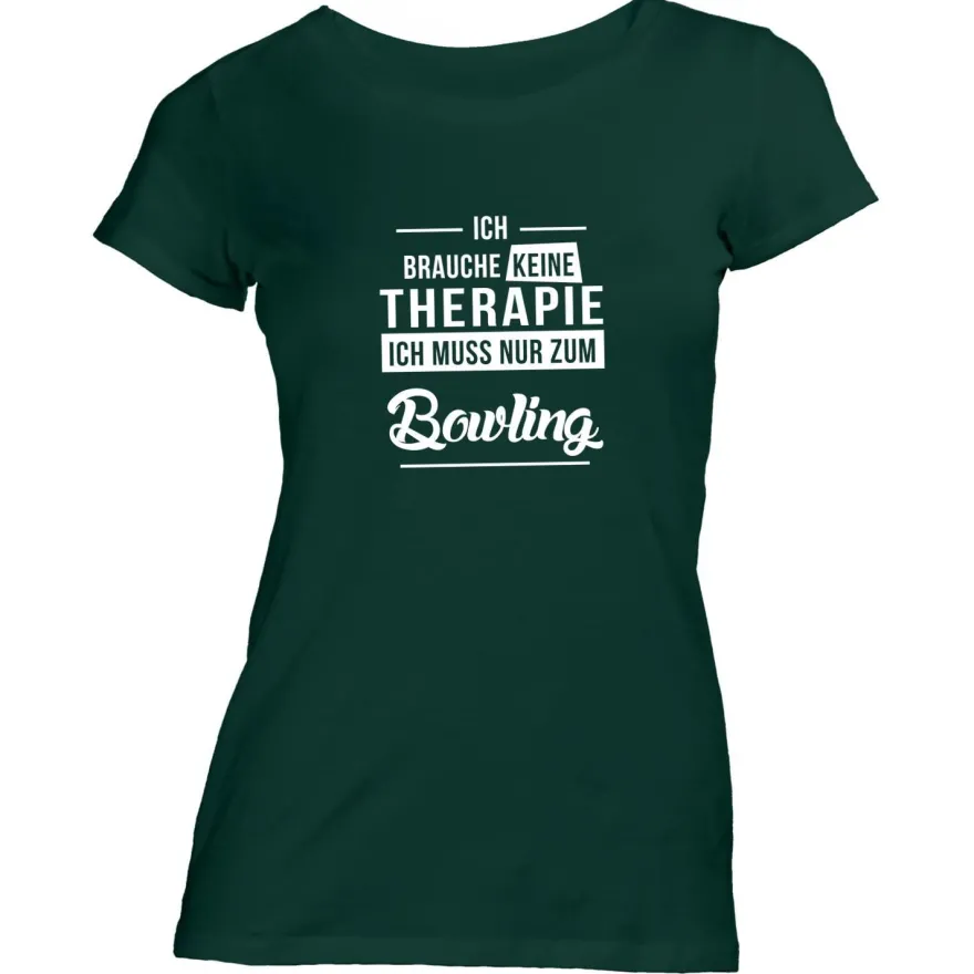 Damen T-Shirt Ich brauche keine Therapie - Ich muss nur zum Bowling