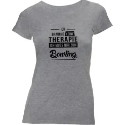Damen T-Shirt Ich brauche keine Therapie - Ich muss nur zum Bowling