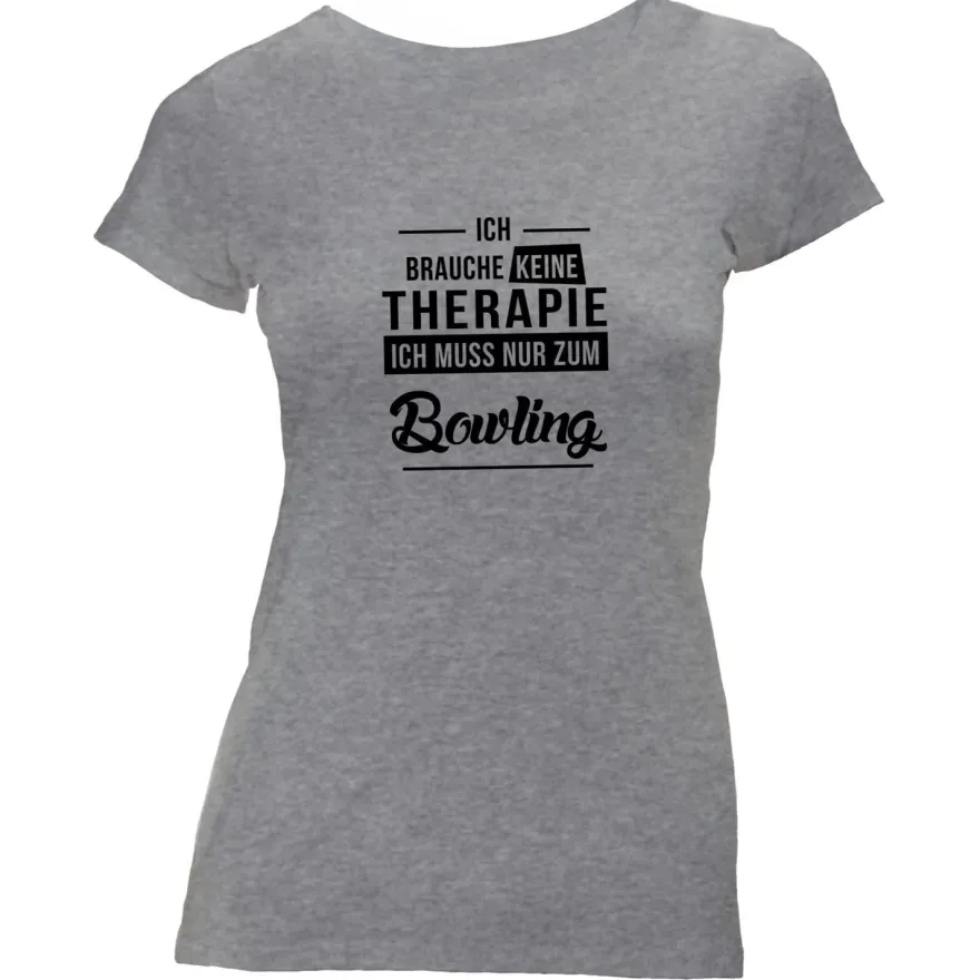 Damen T-Shirt Ich brauche keine Therapie - Ich muss nur zum Bowling