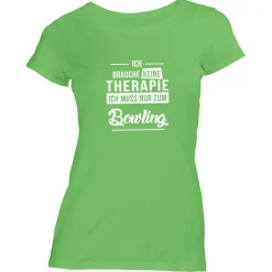 Damen T-Shirt Ich brauche keine Therapie - Ich muss nur zum Bowling