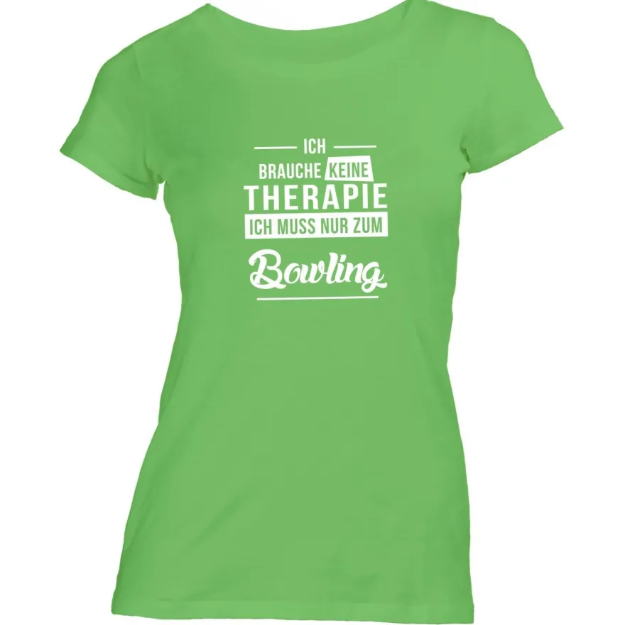 Damen T-Shirt Ich brauche keine Therapie - Ich muss nur zum Bowling