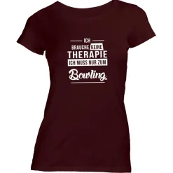 Damen T-Shirt Ich brauche keine Therapie - Ich muss nur zum Bowling
