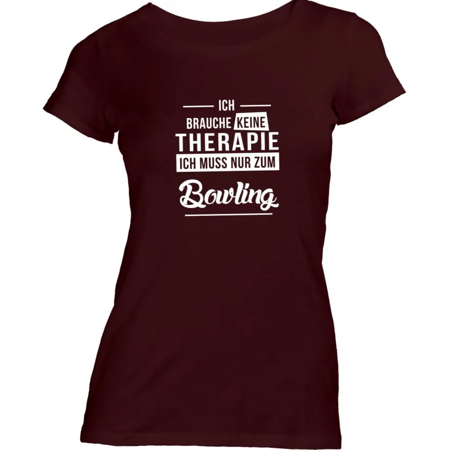 Damen T-Shirt Ich brauche keine Therapie - Ich muss nur zum Bowling