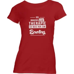Damen T-Shirt Ich brauche keine Therapie - Ich muss nur zum Bowling