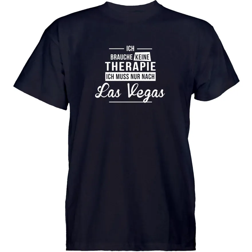 Herren T-Shirt Ich brauche keine Therapie - Ich muss nur nach Las Vegas